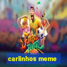 carlinhos meme